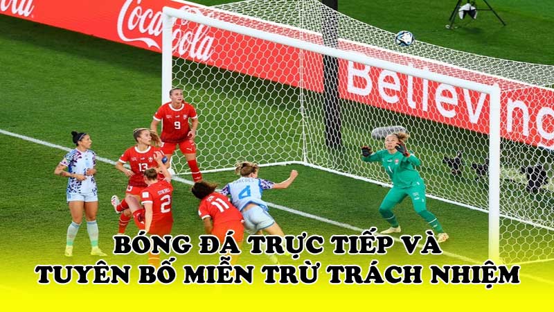 Bóng đá trực tiếp và tuyên bố miễn trừ trách nhiệm