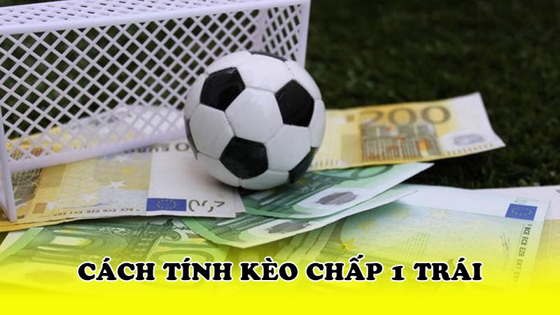Cách tính kèo chấp 1 trái