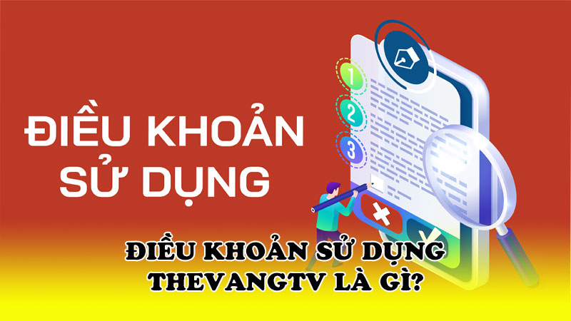 Điều khoản sử dụng ThevangTV là gì?