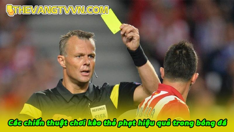 Các chiến thuật chơi kèo thẻ phạt hiệu quả trong bóng đá