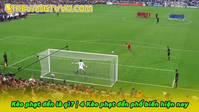 Kèo phạt đền là gì? | 4 Kèo phạt đền phổ biến hiện nay