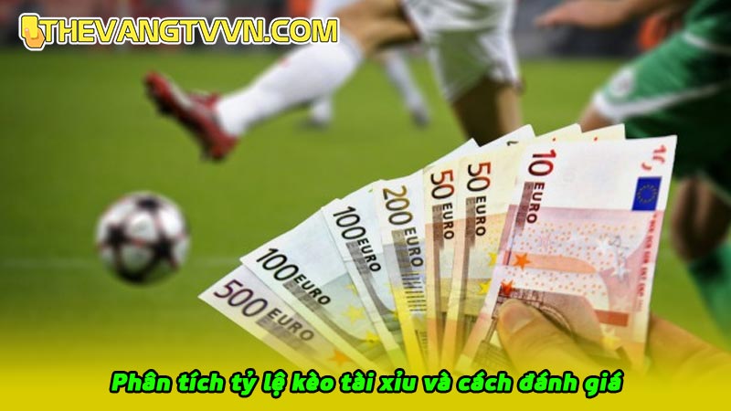 Phân tích tỷ lệ kèo tài xỉu và cách đánh giá