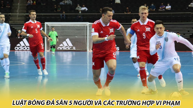 Luật bóng đá sân 5 người và các trường hợp vi phạm