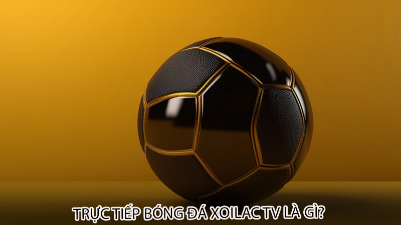 Trực tiếp bóng đá Xoilac tv là gì?