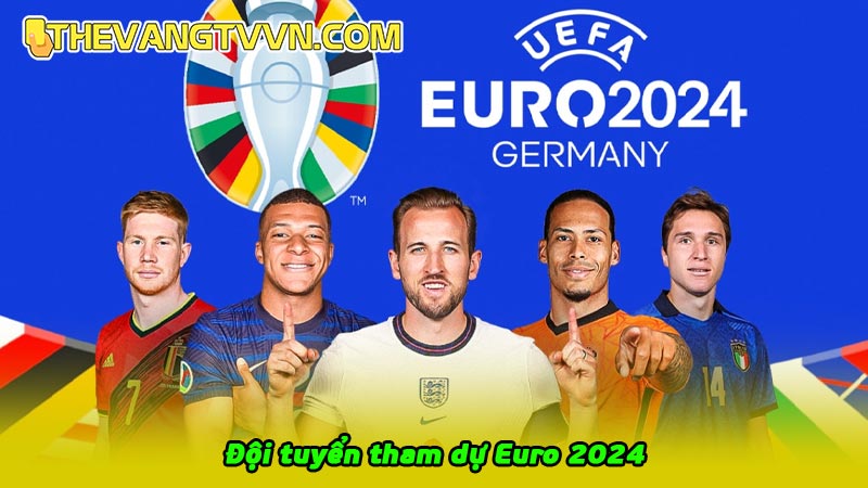 Đội tuyển tham dự Euro 2024