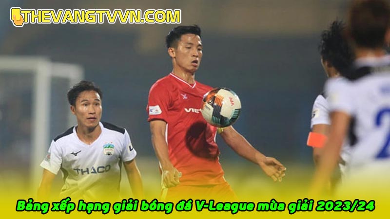 Bảng xếp hạng giải bóng đá V-League mùa giải 2023/24