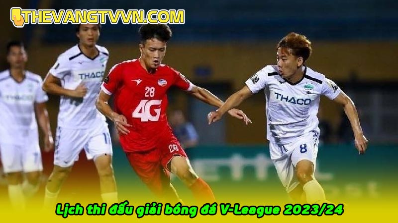Lịch thi đấu giải bóng đá V-League 2023/24