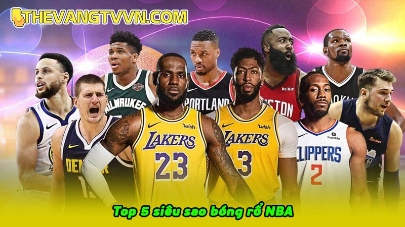 Top 5 siêu sao bóng rổ NBA